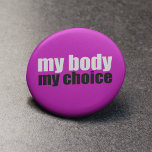 My Body My Choice Button<br><div class="desc">A great hot pink pro choice quote for those fighting for women's right to choose. Keep abortion legal and safe for every woman. A strong feminist prochoice gift.</div>