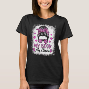 My Body My Choice Feminist Messy Bun Rights Femini T-Shirt