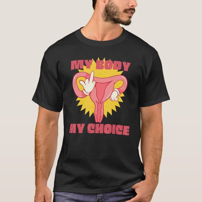 My Body My Choice Feminist Pro Choice Abortion Rig T-Shirt (Front)