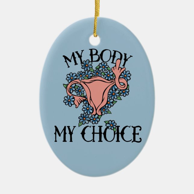 My Body My Choice Feminist Pro-choice        Ceramic Ornament (Front)