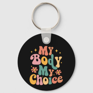 My Body My Choice Feminist Pro choice Keychain
