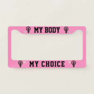 My Body My Choice Feminist Pro choice License Plate Frame