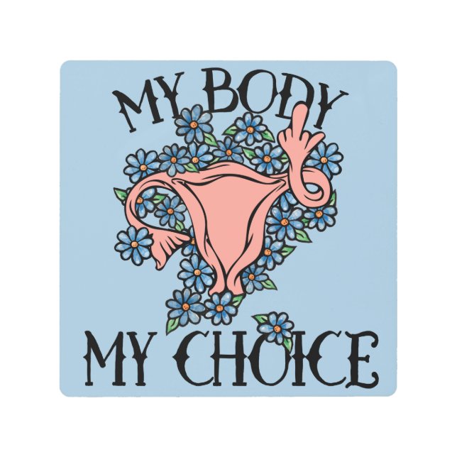 My Body My Choice Feminist Pro-choice              Metal Print (Front)
