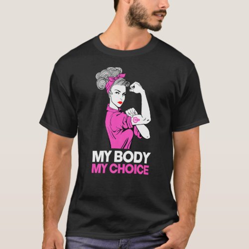 My Body My Choice  Feminist Pro Choice Womens Rig T_Shirt
