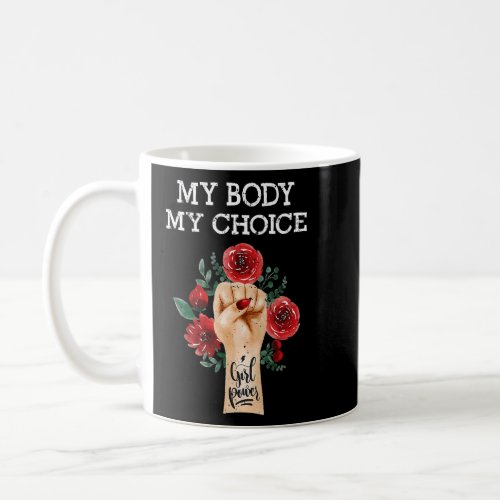 My Body My Choice Fight For Womens Rights Flowers Coffee Mug