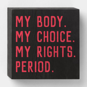 My body. My choice. My rights. Period. Wooden Box Sign