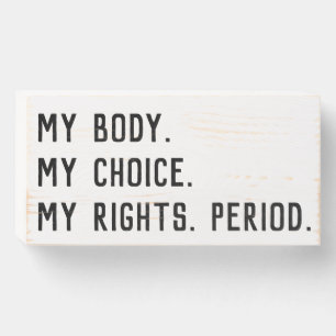 My body. My choice. My rights. Period. Wooden Box Sign