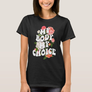My Body My Choice My Uterus Flower Pro Choice Fem T-Shirt