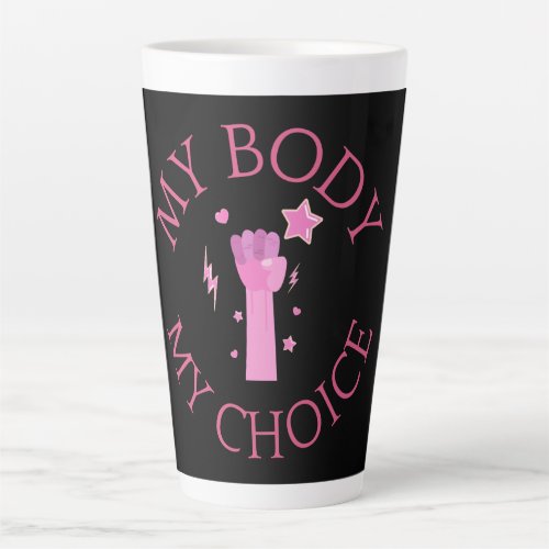 My Body My Choice Pink Fist Feminist  Latte Mug