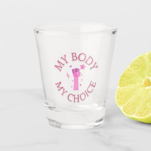 My Body My Choice Pink Fist Feminist  Shot Glass