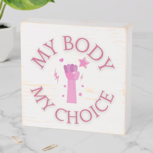 My Body My Choice Pink Fist Feminist   Wooden Box Sign