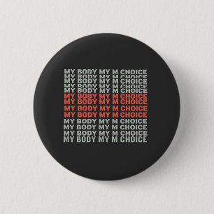 My Body, My Choice Pro Choice Abortion Empower Button