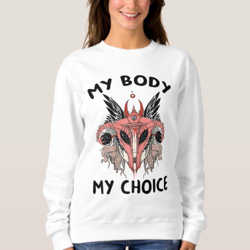 My Body My Choice Pro_Choice Feminist Abortion Sweatshirt