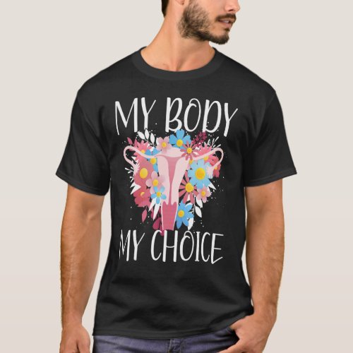 My Body My Choice Pro Choice Feminist Abortion Wom T_Shirt