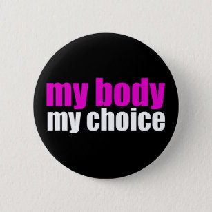 My Body My Choice Pro Choice Feminist Political Button