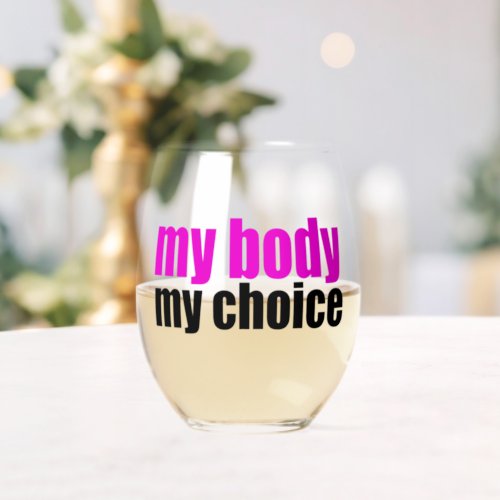 My Body My Choice Pro Choice Feminist Stemless Wine Glass