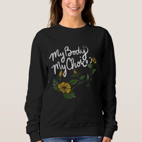 My Body My Choice Pro_Choice feminist Sweatshirt