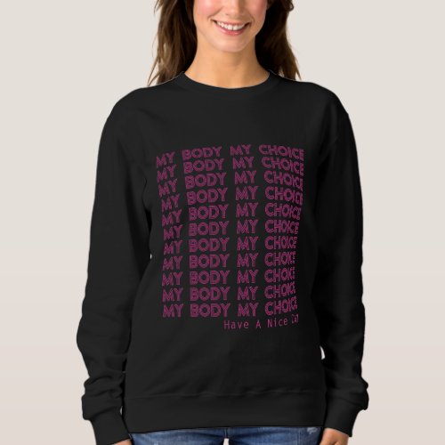 My Body My Choice Pro_Choice Feminist Sweatshirt