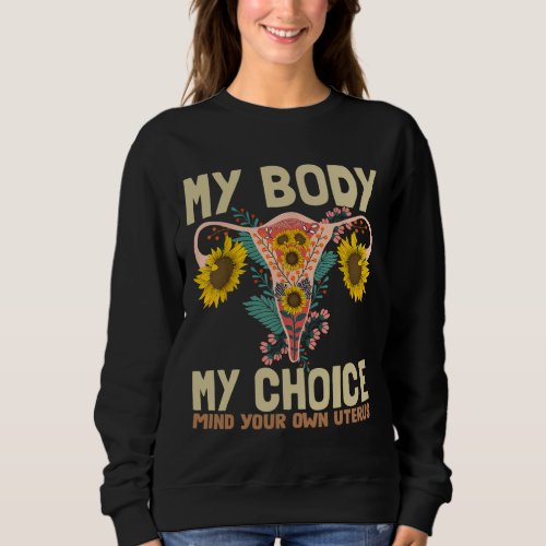 My Body My Choice Pro Choice Feminist Women rights Sweatshirt
