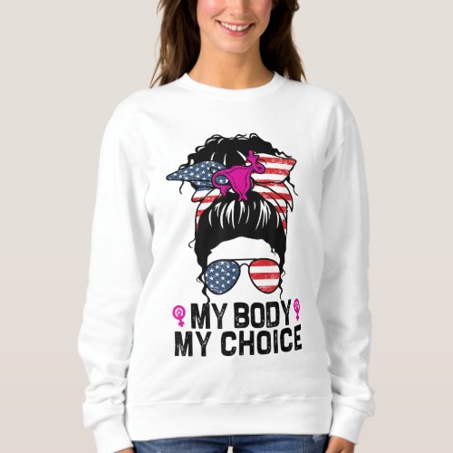 My Body My Choice Pro Choice Messy Bun Feminist Wo Sweatshirt
