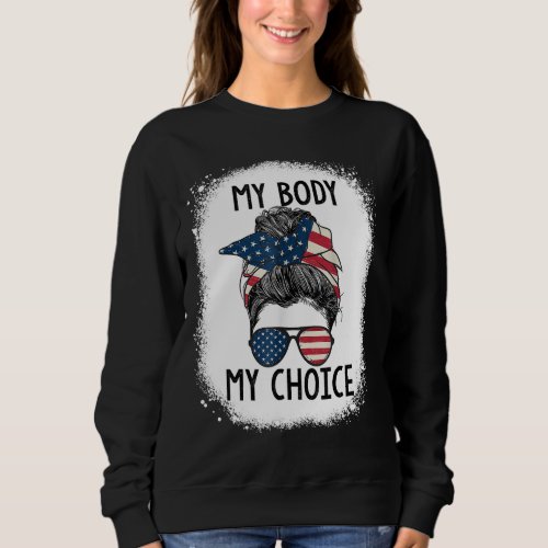 My Body My Choice Pro Choice Messy Bun US Flag Fem Sweatshirt