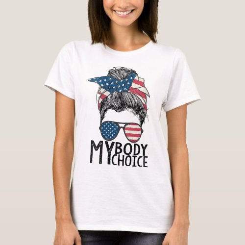 My Body My Choice Pro Choice Messy Bun US Flag Fem T_Shirt