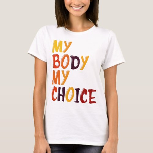 My Body My Choice Pro Choice Pro Abortion Womens R T_Shirt