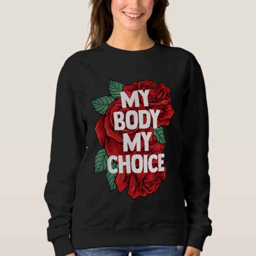 My Body My Choice Pro Choice Sweatshirt