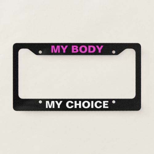 My Body My Choice Prochoice Feminist Quote License Plate Frame