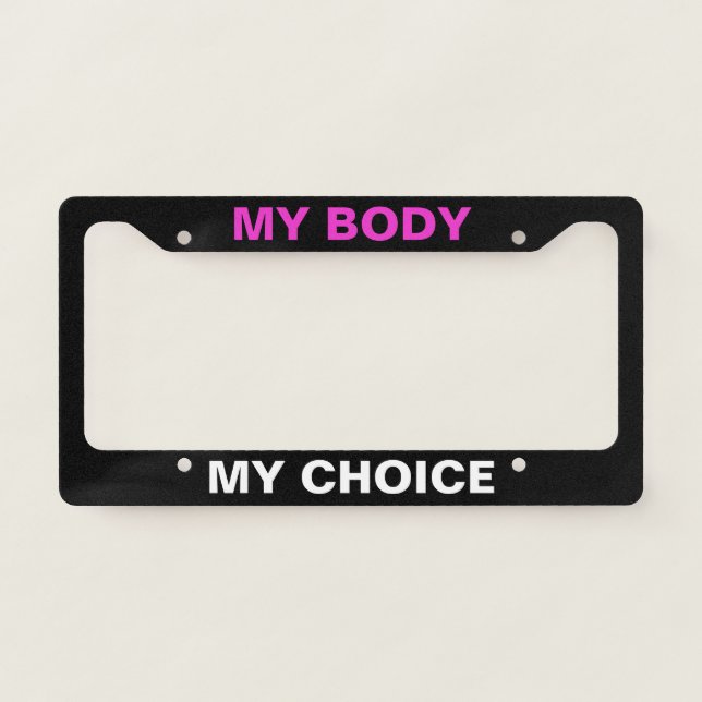 My Body My Choice Prochoice Feminist Quote License Plate Frame (Front)