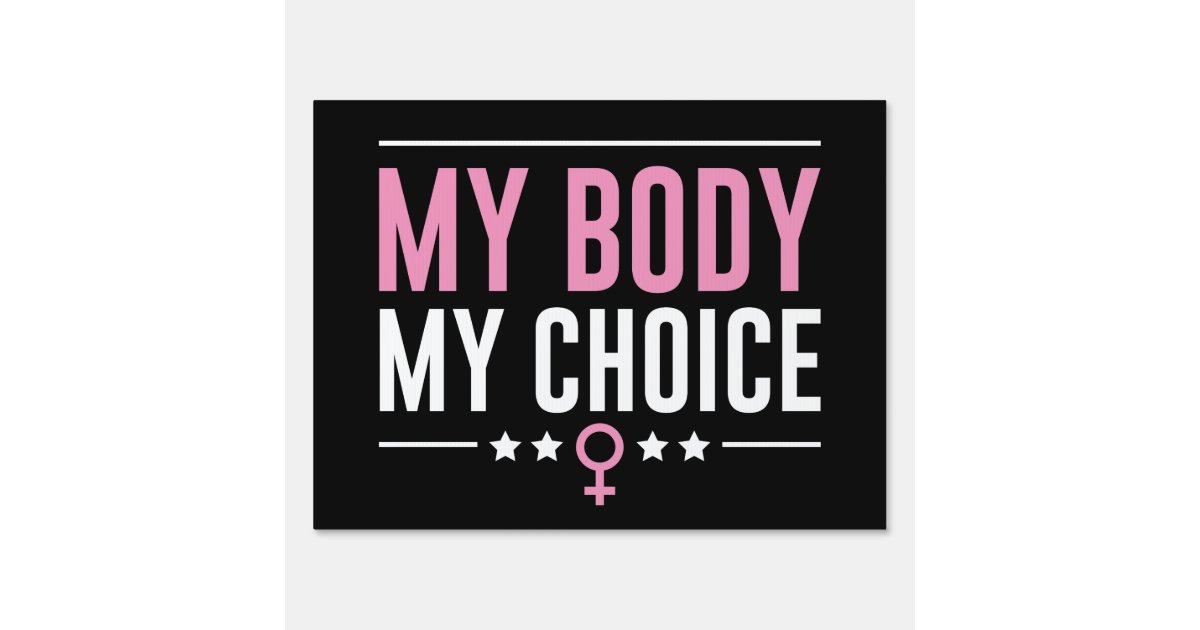 My Body My Choice Sign | Zazzle