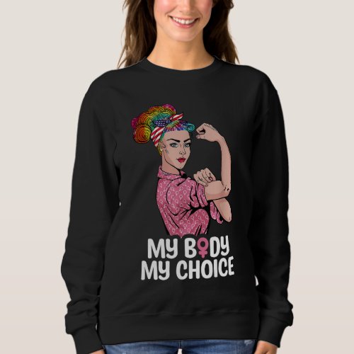 My Body My Choice Tie_Dye Women Right Reproductive Sweatshirt