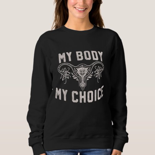 My Body My Choice Uterus _ Pro Roe 1973 Pro choice Sweatshirt