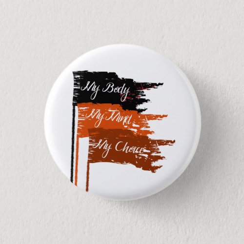 My Body My Choice Womens Rights Button