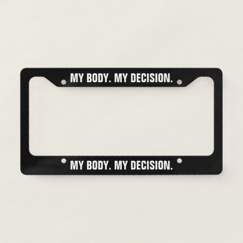 My body my decision black white abortion rights license plate frame