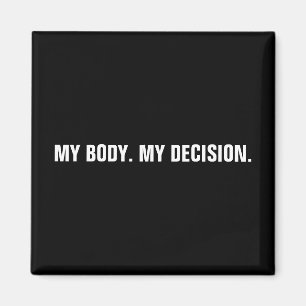 My body my decision black white abortion rights magnet