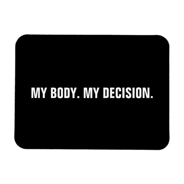 My body my decision black white abortion rights magnet (Horizontal)