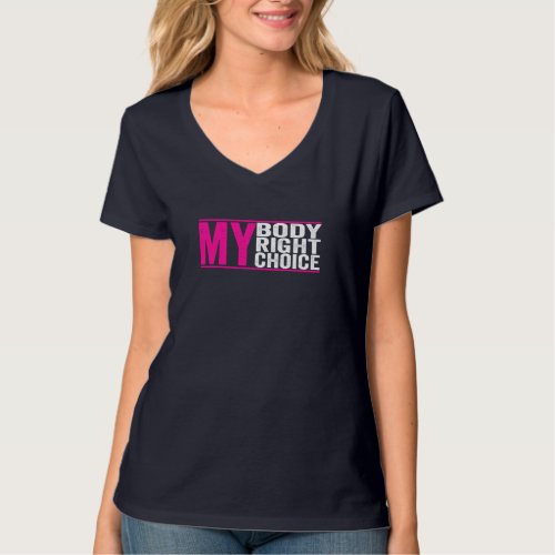 My Body My Right my Choice _ Feminist pro choice T_Shirt
