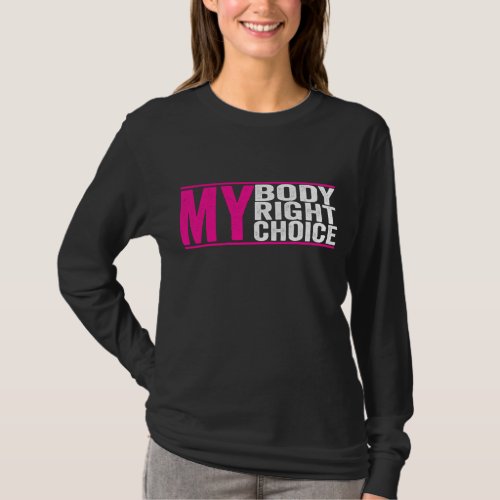 My Body My Right my Choice _ Feminist pro choice T_Shirt