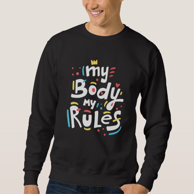 My Body My Rule   for Mom Dad boys girls men Sweatshirt (Front)