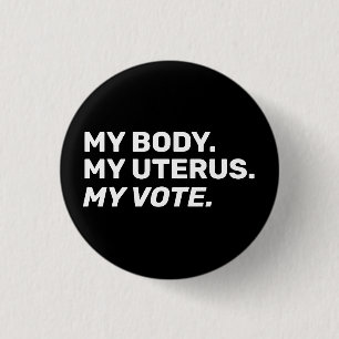 My Body My uterus my vote Black white Election  Button