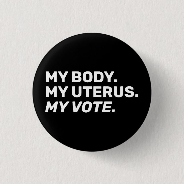My Body My uterus my vote Black white Election  Button (Front)
