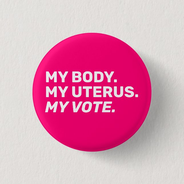My Body My uterus my vote Hot pink white Election  Button (Front)