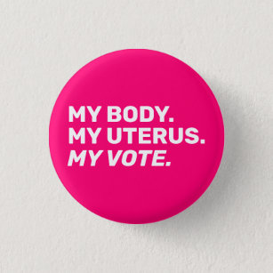 My Body My uterus my vote Hot pink white Election  Button