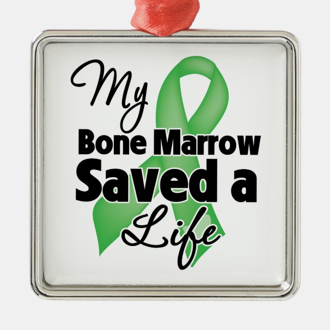 My Bone Marrow Saved a Life Metal Ornament (Front)
