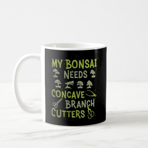 My Bonsai Needs Concave Branch Cutters Bonsai Tree Coffee Mug