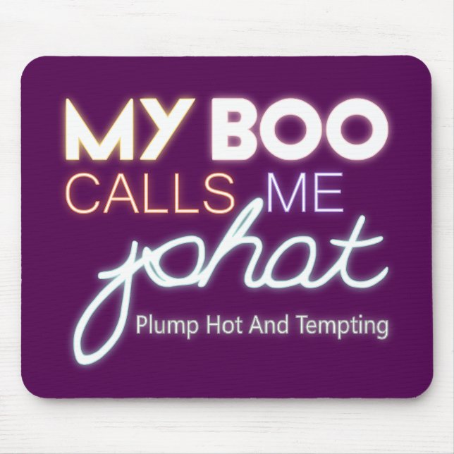 My Boo Calls Me PHAT plump hot and tempting Mouse Pad (Front)
