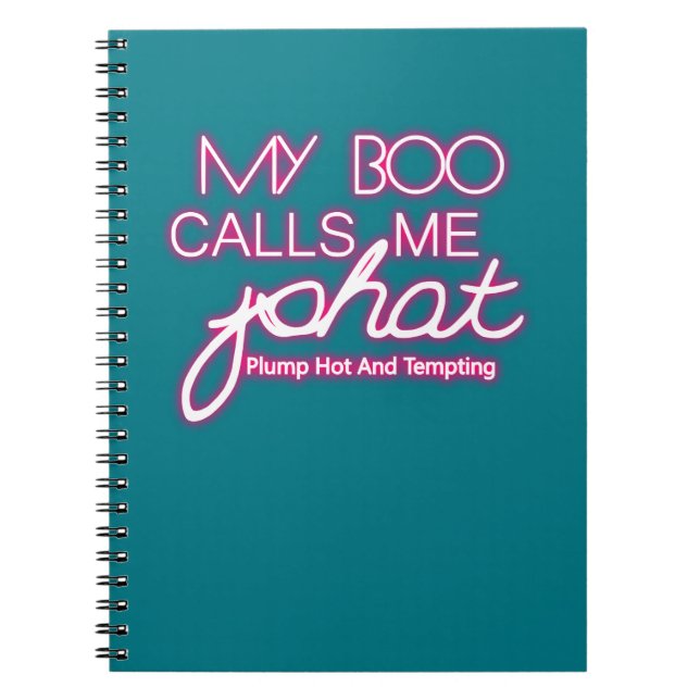My Boo Calls Me PHAT plump hot and tempting Notebook (Front)