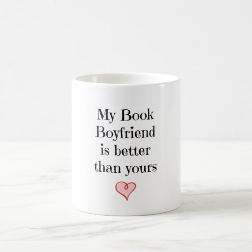 My Book Boyfriend is better than yours Coffee Mug | Zazzle