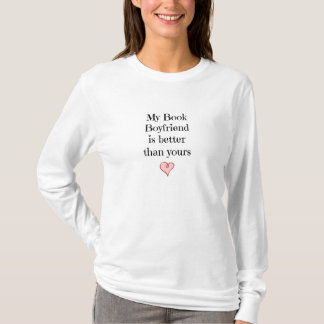 My Book Boyfriend is better than yours T-Shirt